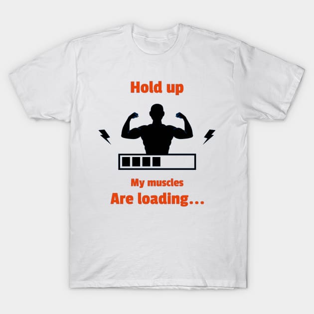 Hold up my muscles are loading T-Shirt by AthleteCentralThreads